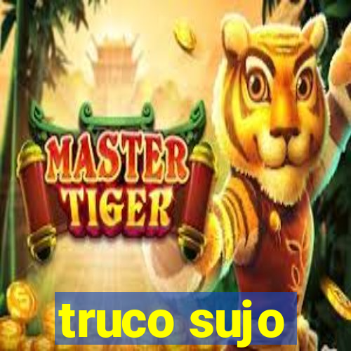 truco sujo